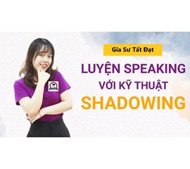 Phương pháp Shadowing Tiếng Anh - Cách Học Hiệu Quả Nhất